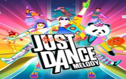 [Switch][舞力全开MELODY] JUST DANCE MELODY v210907 MOD 整合版[XCI]